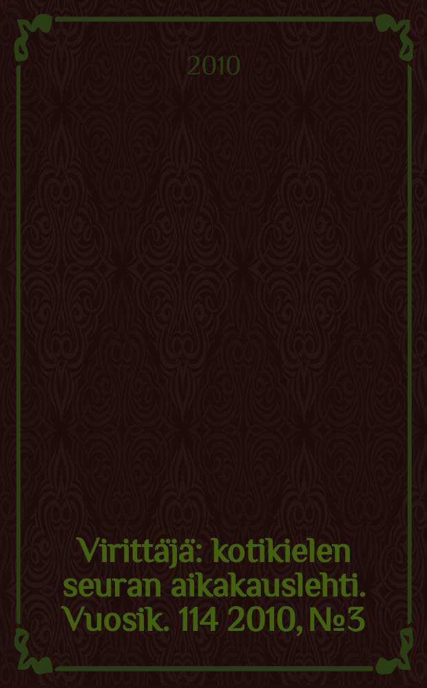 Viritt&auml;j&auml; : kotikielen seuran aikakauslehti. Vuosik. 114 2010, № 3