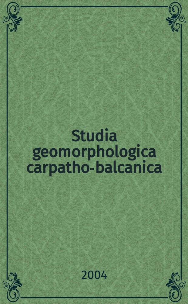 Studia geomorphologica carpatho-balcanica : Organ Geomorfologicznej komisji karpacko-bałkańskiej. Vol. 38