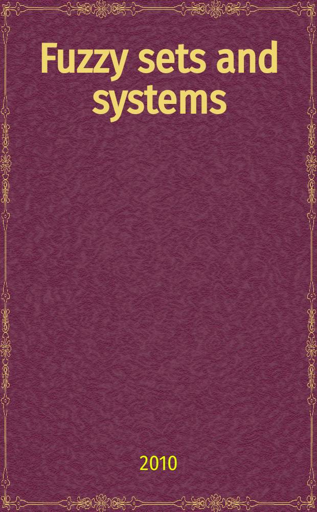 Fuzzy sets and systems : International journal of soft computing and intelligence Offic. publ. of the International fuzzy system association. Vol. 161, № 13