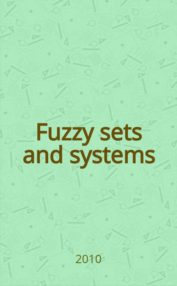 Fuzzy sets and systems : International journal of soft computing and intelligence Offic. publ. of the International fuzzy system association. Vol. 161, № 14