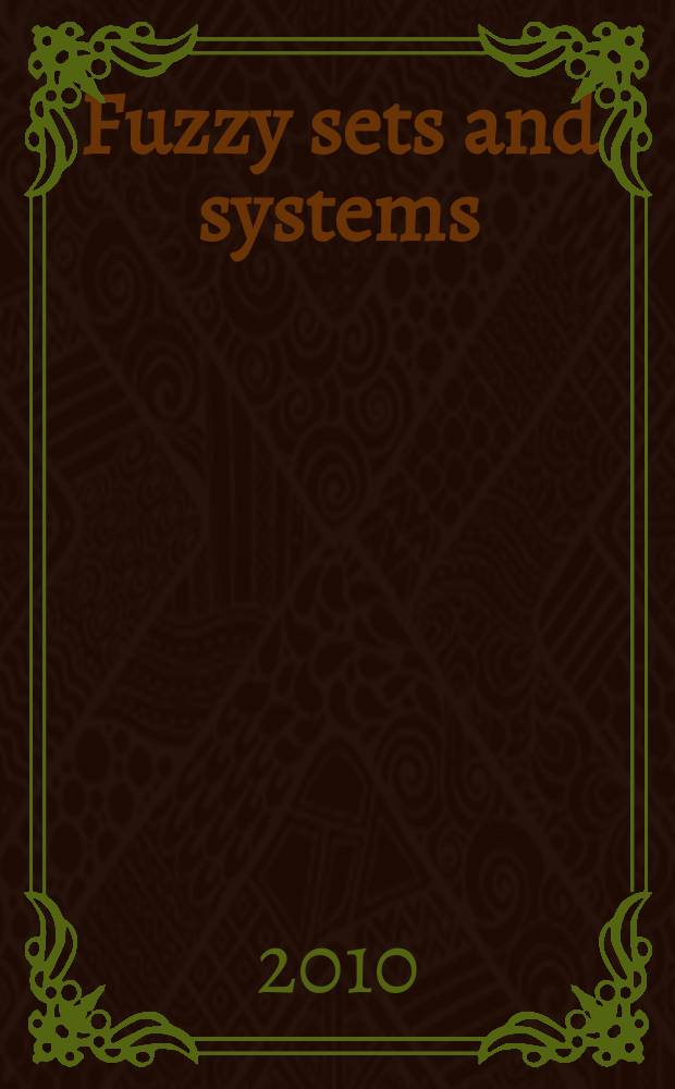 Fuzzy sets and systems : International journal of soft computing and intelligence Offic. publ. of the International fuzzy system association. Vol. 161, № 16
