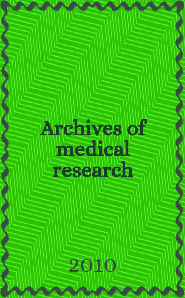 Archives of medical research : Formely Archives de investigación médica Publ. by the Inst. méxicano del seguro social. Vol. 41, № 4