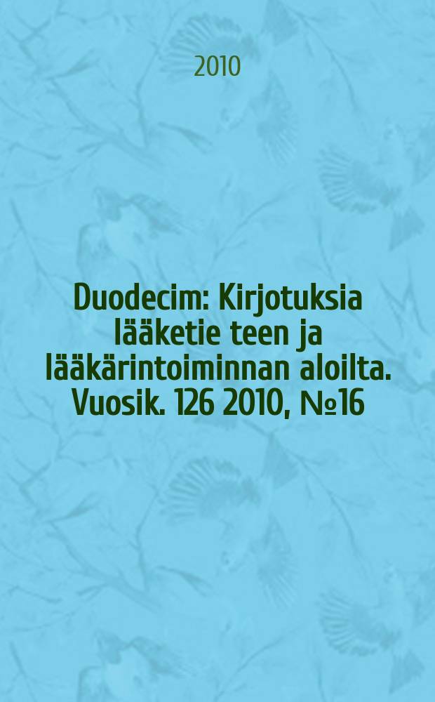 Duodecim : Kirjotuksia lääketie teen ja lääkärintoiminnan aloilta. Vuosik. 126 2010, № 16
