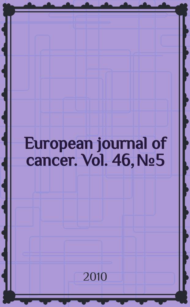 European journal of cancer. Vol. 46, № 5