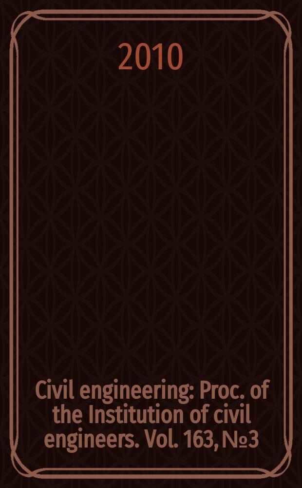 Civil engineering : Proc. of the Institution of civil engineers. Vol. 163, № 3