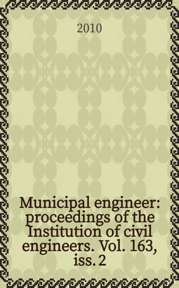 Municipal engineer : proceedings of the Institution of civil engineers. Vol. 163, iss. 2