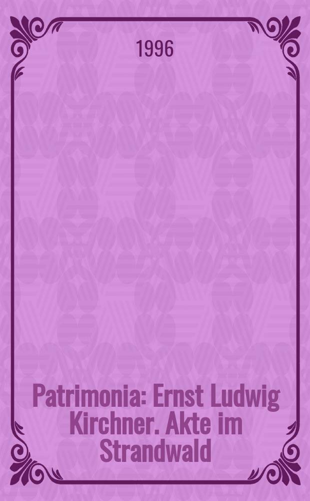 Patrimonia : Ernst Ludwig Kirchner. Akte im Strandwald = Эрнст Людвиг Кирхнер.Пляж в лесу