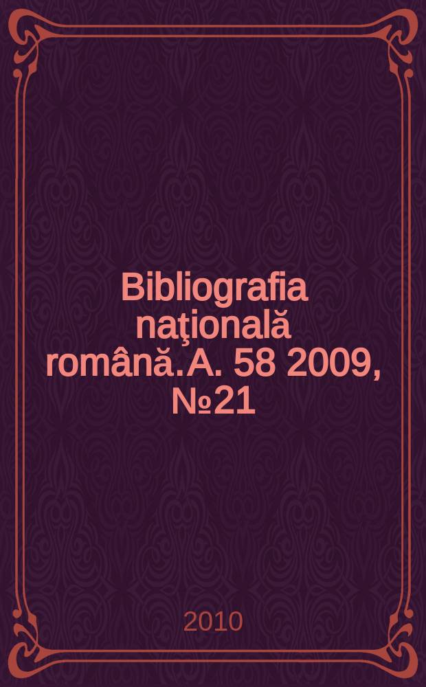 Bibliografia naţională română. A. 58 2009, № 21