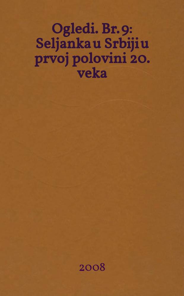 Ogledi. Br. 9 : Seljanka u Srbiji u prvoj polovini 20. veka = Крестьянка в Сербии в первой половине 20-го века