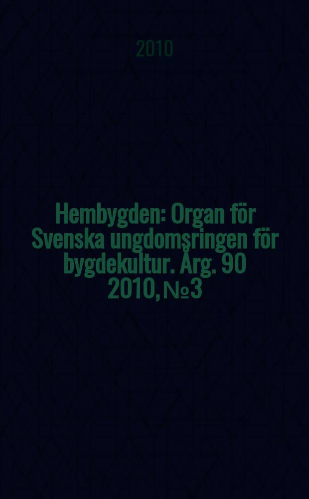 Hembygden : Organ för Svenska ungdomsringen för bygdekultur. Årg. 90 2010, № 3