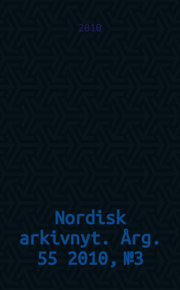 Nordisk arkivnyt. Årg. 55 2010, № 3