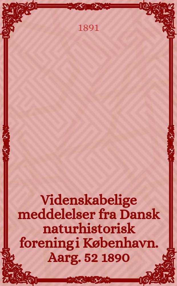 Videnskabelige meddelelser fra Dansk naturhistorisk forening i København. Aarg. 52 1890