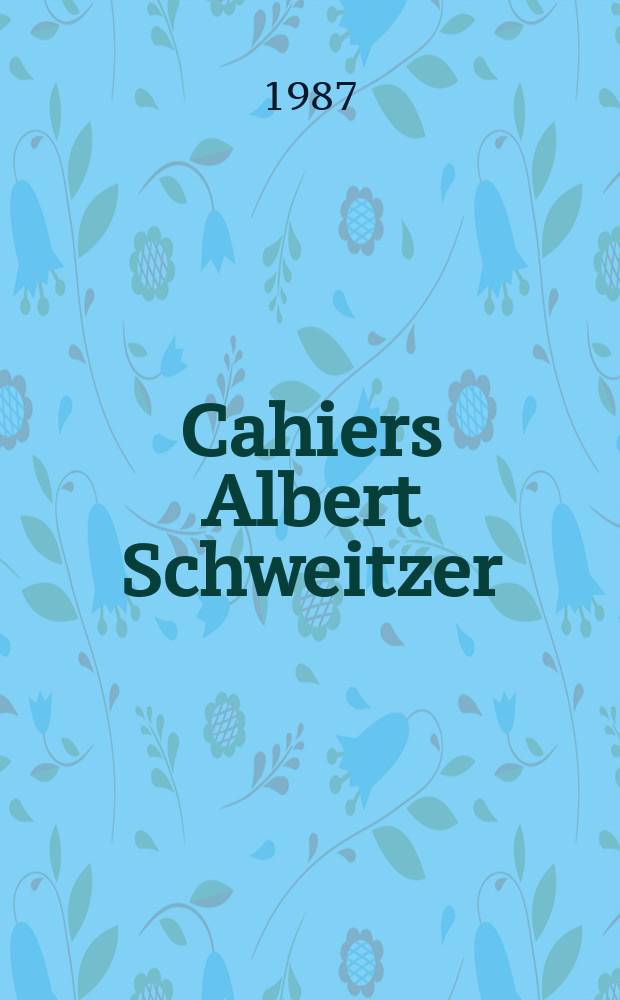 Cahiers Albert Schweitzer : organe de l'Association française de ses amis. 1987, № 68/69
