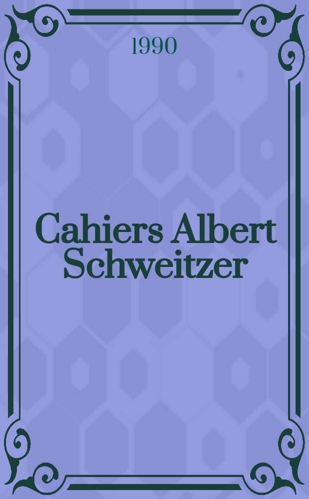 Cahiers Albert Schweitzer : organe de l'Association fran&ccedil;aise de ses amis. 1990, № 81