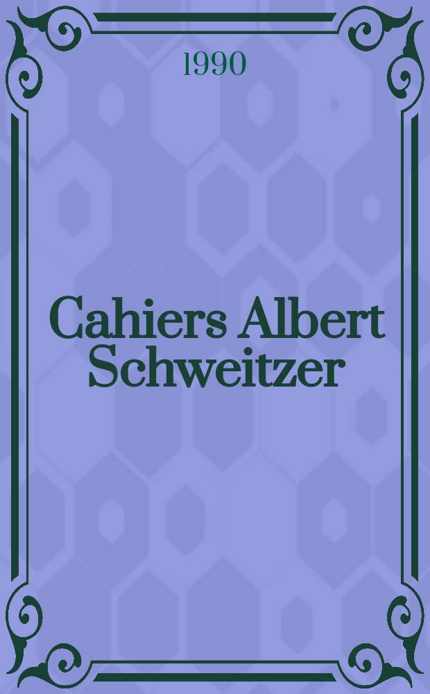 Cahiers Albert Schweitzer : organe de l'Association française de ses amis. 1990, № 81