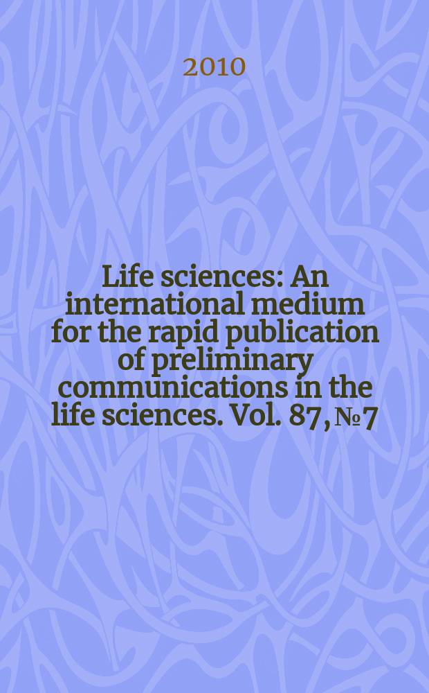 Life sciences : An international medium for the rapid publication of preliminary communications in the life sciences. Vol. 87, № 7/8