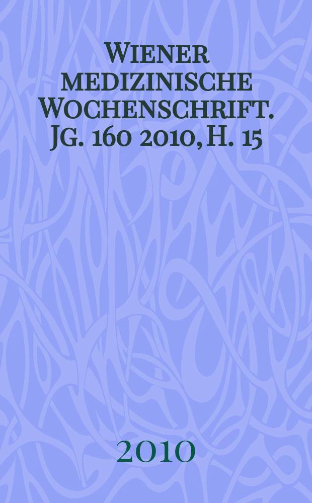 Wiener medizinische Wochenschrift. Jg. 160 2010, H. 15/16