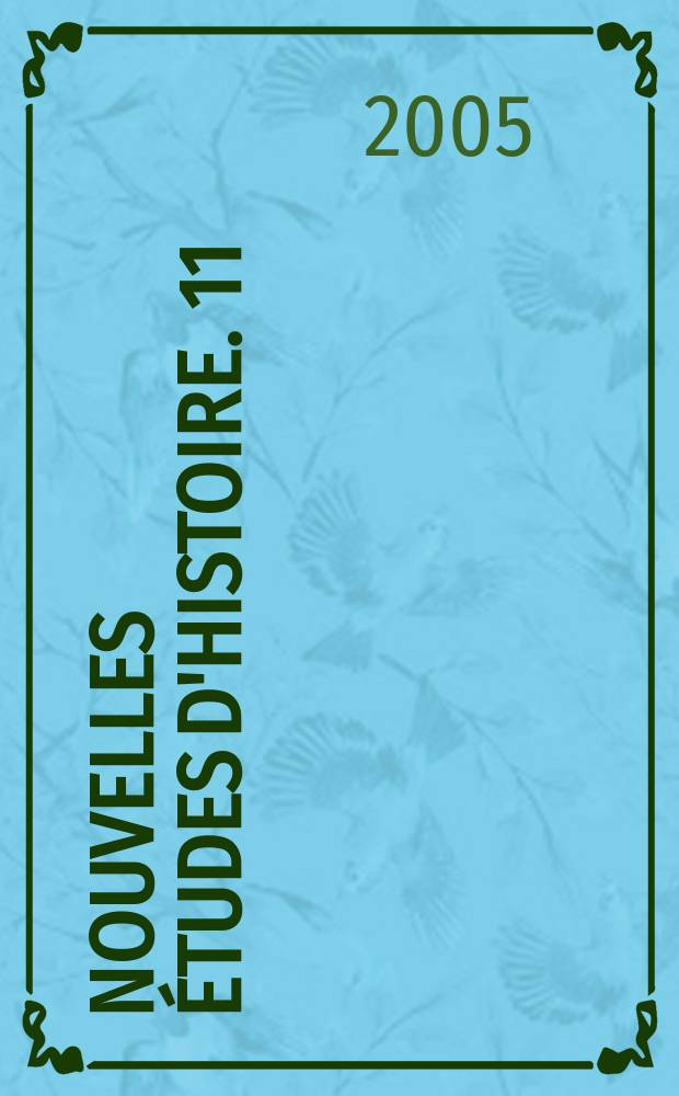 Nouvelles études d'histoire. 11 : Publiées à l'occasion du XXe Congrès international des sciences historiques, Sydney, 2005
