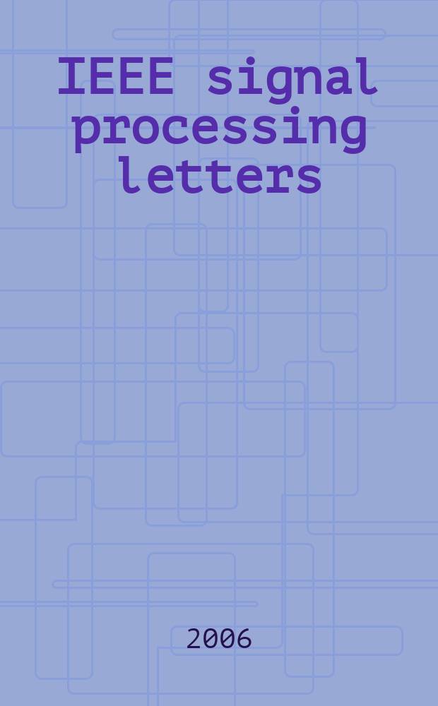IEEE signal processing letters : A publ. of the IEEE signal processing soc. Vol. 13, № 5