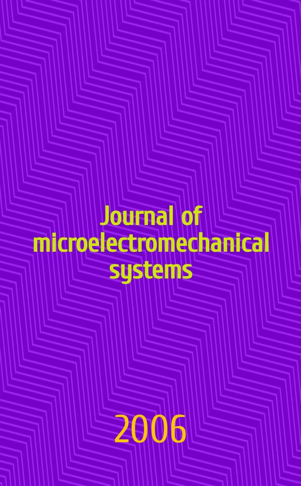Journal of microelectromechanical systems : A joint IEEE and ASME publ. on microstructures, microactuators, microsensors, and microsystems. Vol. 15, № 6