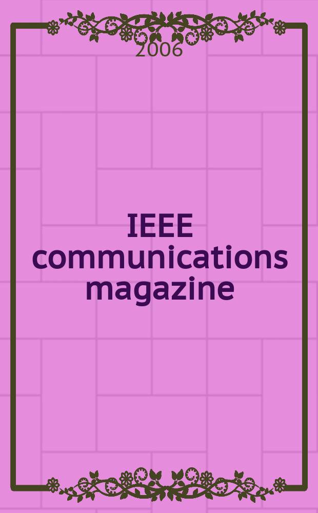 IEEE communications magazine : A publ. of the IEEE communications soc. Vol.44, № 12
