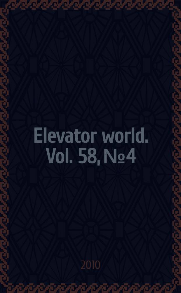 Elevator world. Vol. 58, № 4