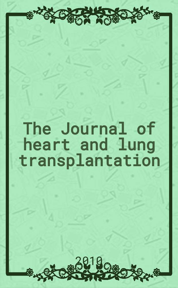 The Journal of heart and lung transplantation : The offic. publ. of the Intern. soc. for heart transplantation. Vol. 29, № 10