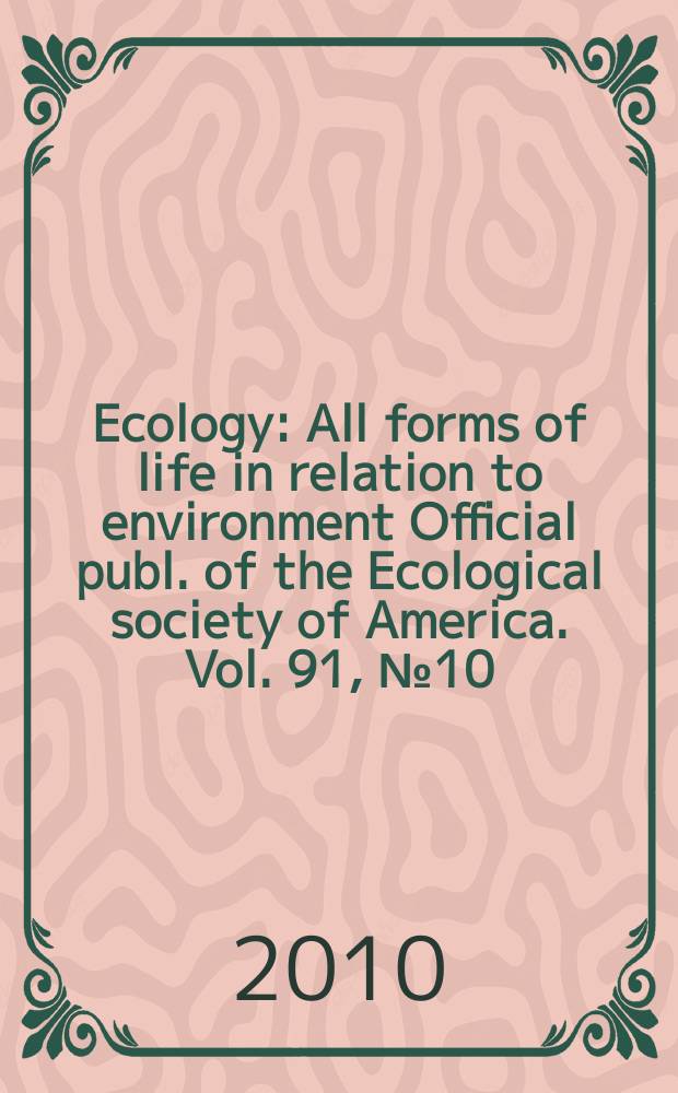 Ecology : All forms of life in relation to environment Official publ. of the Ecological society of America. Vol. 91, № 10