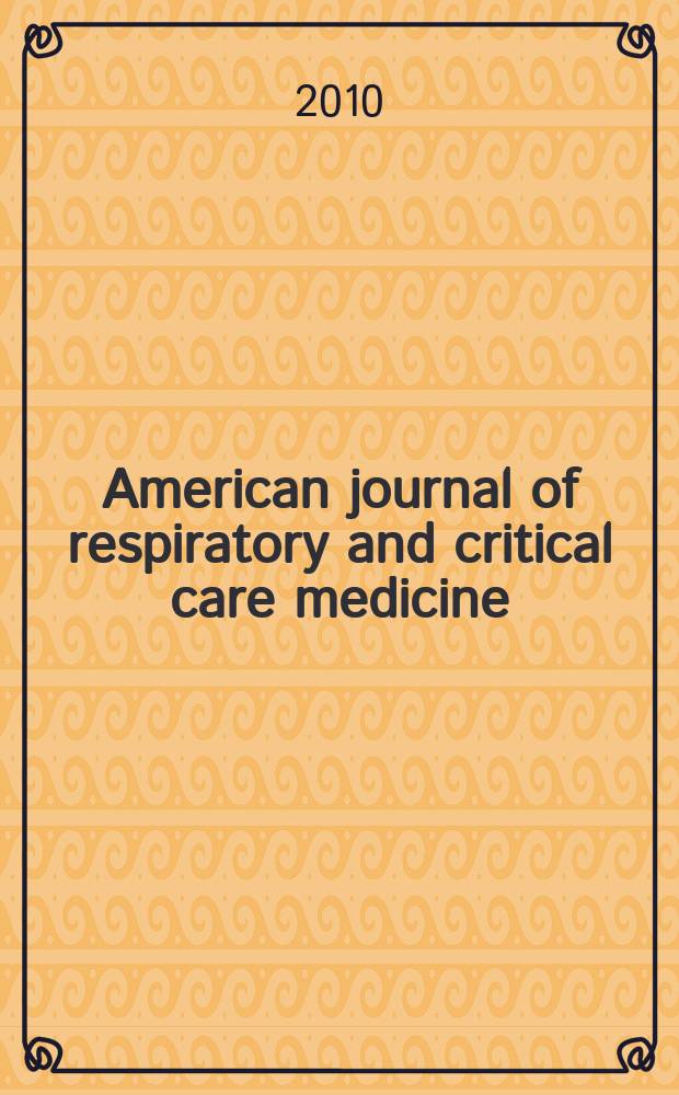 American journal of respiratory and critical care medicine : An offic. journal of the American thoracic soc., Med. sect. of the American lung assoc. Formerly the American review of respiratory disease. Vol.182, № 1