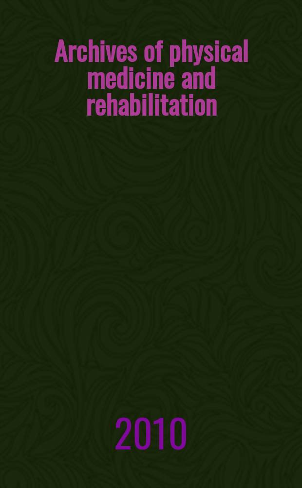 Archives of physical medicine and rehabilitation : Formerly Archives of physical medicine Official journal [of the] American congress of physical medicine and rehabilitation [and of the] American society of physical medicine and rehabilitation. Vol. 91, № 10