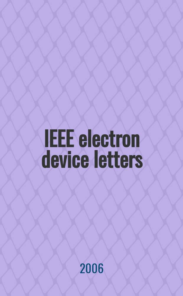 IEEE electron device letters : A publ. of the IEEE electron devices soc. Vol.27, № 4