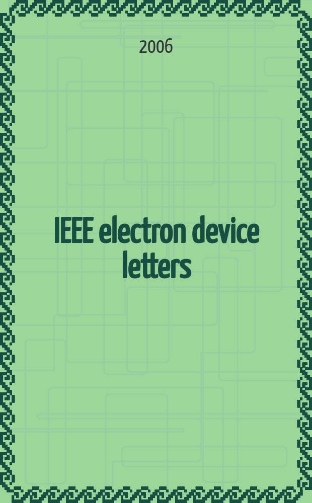IEEE electron device letters : A publ. of the IEEE electron devices soc. Vol.27, № 6