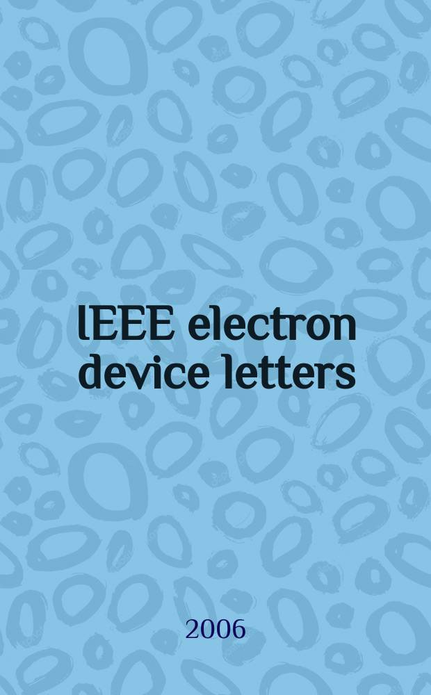 IEEE electron device letters : A publ. of the IEEE electron devices soc. Vol.27, № 11
