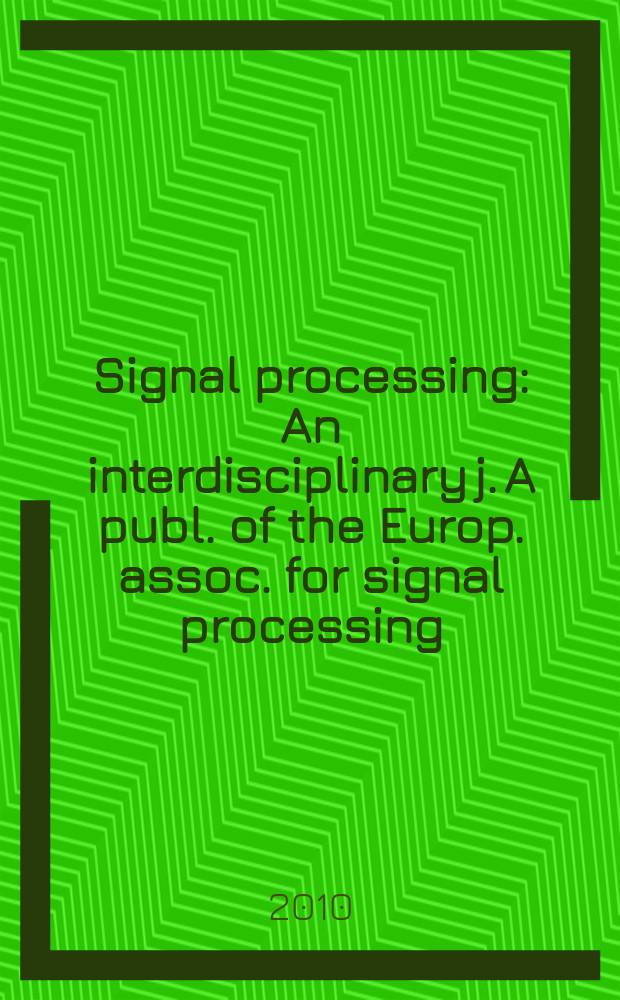 Signal processing : An interdisciplinary j. A publ. of the Europ. assoc. for signal processing (EURASIP). Vol. 90, № 12