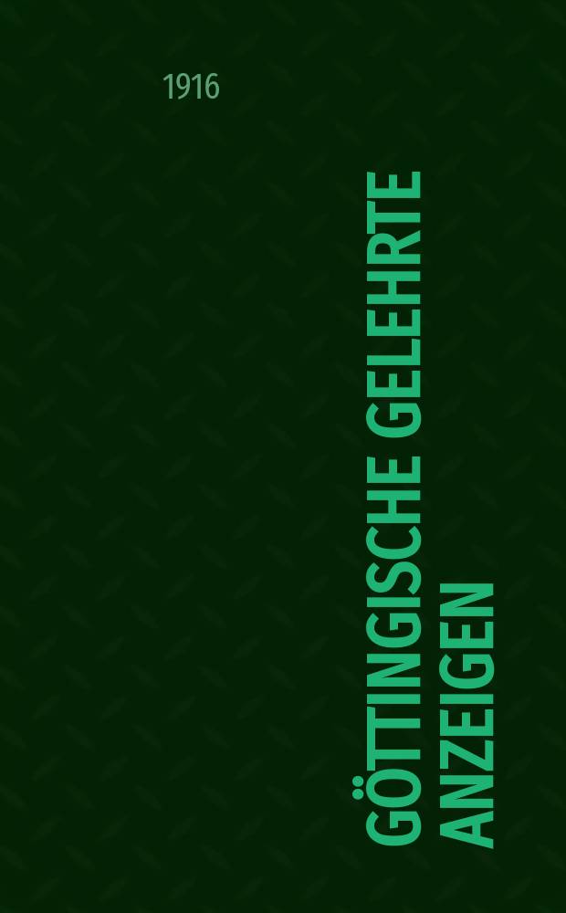 G&ouml;ttingische gelehrte Anzeigen : Unter der Aufsicht der k. Gesellschaft der Wissenschaften. Jg. 178 1916, № 7