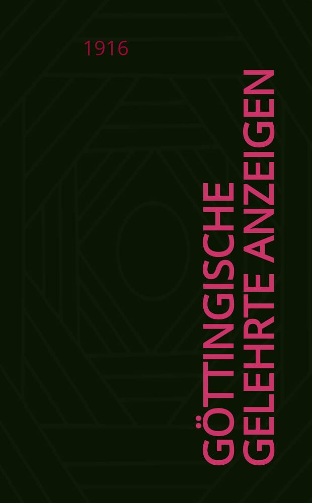 G&ouml;ttingische gelehrte Anzeigen : Unter der Aufsicht der k. Gesellschaft der Wissenschaften. Jg. 178 1916, № 8/9