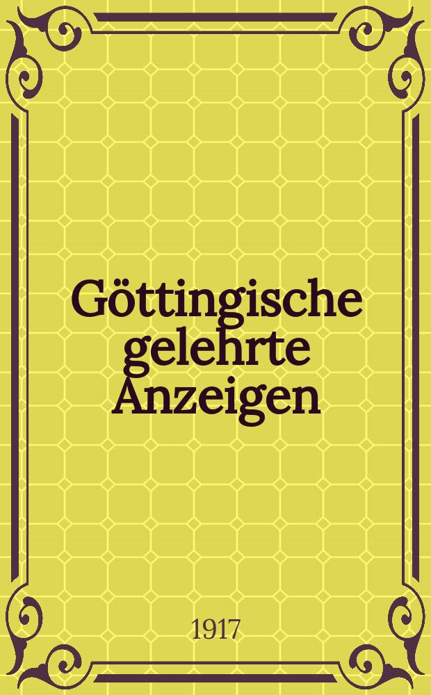 Göttingische gelehrte Anzeigen : Unter der Aufsicht der k. Gesellschaft der Wissenschaften. Jg. 179 1917, № 3
