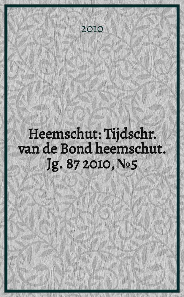 Heemschut : Tijdschr. van de Bond heemschut. Jg. 87 2010, № 5