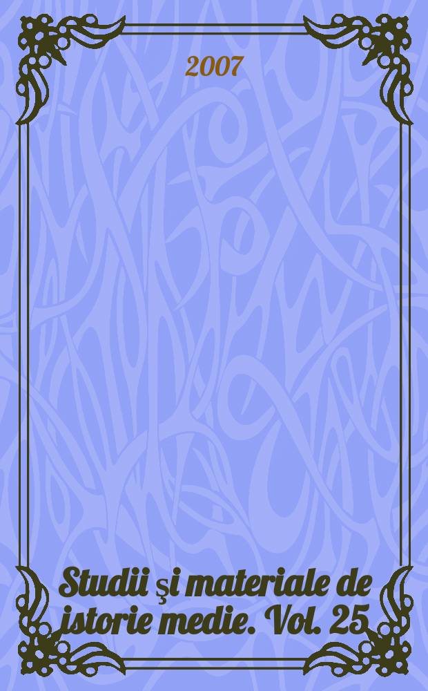 Studii şi materiale de istorie medie. Vol. 25