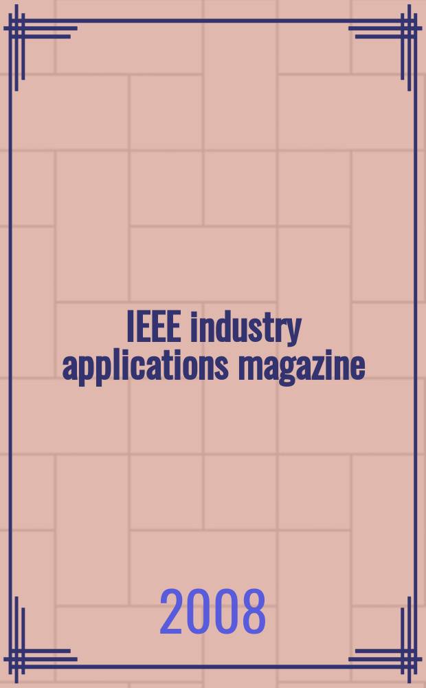 IEEE industry applications magazine : Advancing the practice of electrical a. electronics engineering in industry A publ. of the IEEE Industry applications soc. Vol. 14, № 1