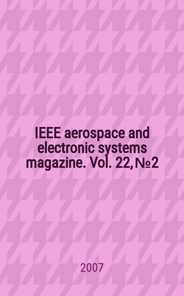 IEEE aerospace and electronic systems magazine. Vol. 22, № 2