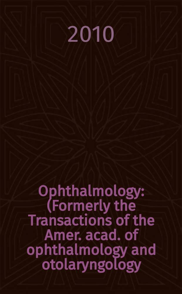 Ophthalmology : (Formerly the Transactions of the Amer. acad. of ophthalmology and otolaryngology). Vol. 117, № 10