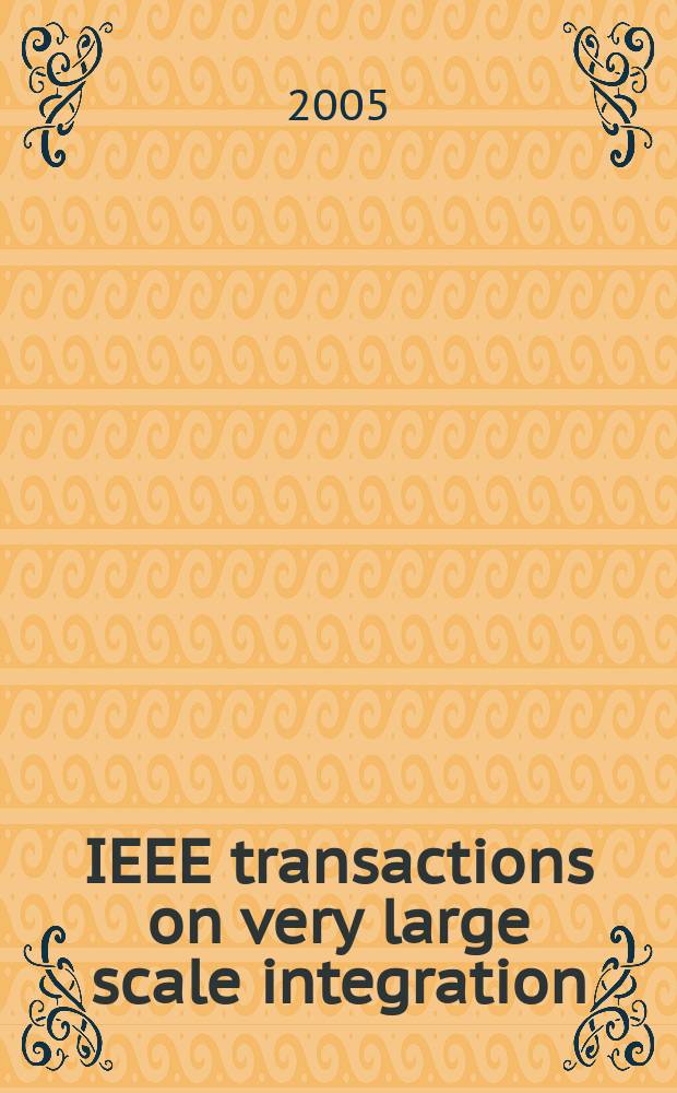 IEEE transactions on very large scale integration (VLSI) systems : A joint publ. of the IEEE Circuits a. systems soc. etc. Vol. 13, № 5