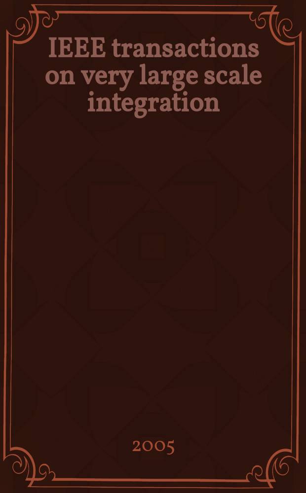 IEEE transactions on very large scale integration (VLSI) systems : A joint publ. of the IEEE Circuits a. systems soc. etc. Vol. 13, № 7