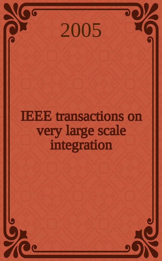 IEEE transactions on very large scale integration (VLSI) systems : A joint publ. of the IEEE Circuits a. systems soc. etc. Vol. 13, № 12