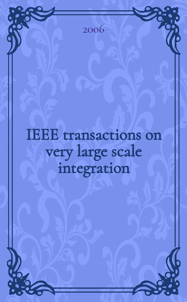 IEEE transactions on very large scale integration (VLSI) systems : A joint publ. of the IEEE Circuits a. systems soc. etc. Vol. 14, № 2