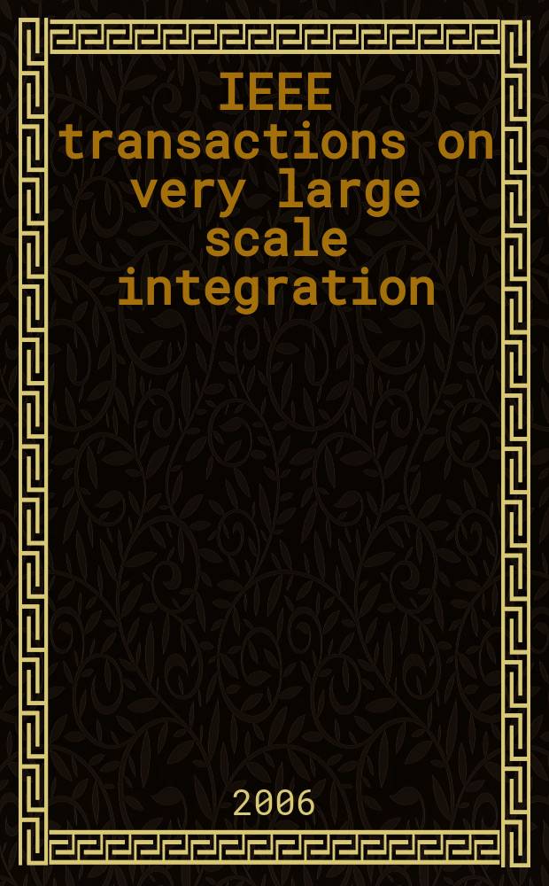 IEEE transactions on very large scale integration (VLSI) systems : A joint publ. of the IEEE Circuits a. systems soc. etc. Vol. 14, № 4