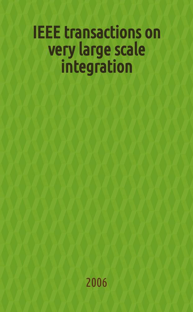 IEEE transactions on very large scale integration (VLSI) systems : A joint publ. of the IEEE Circuits a. systems soc. etc. Vol. 14, № 12