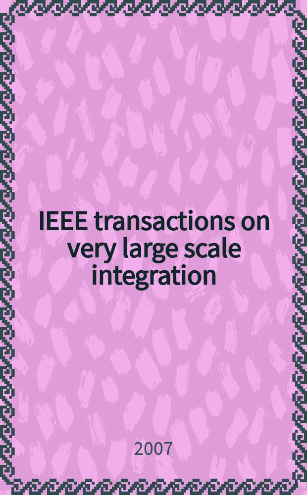 IEEE transactions on very large scale integration (VLSI) systems : A joint publ. of the IEEE Circuits a. systems soc. etc. Vol. 15, № 3
