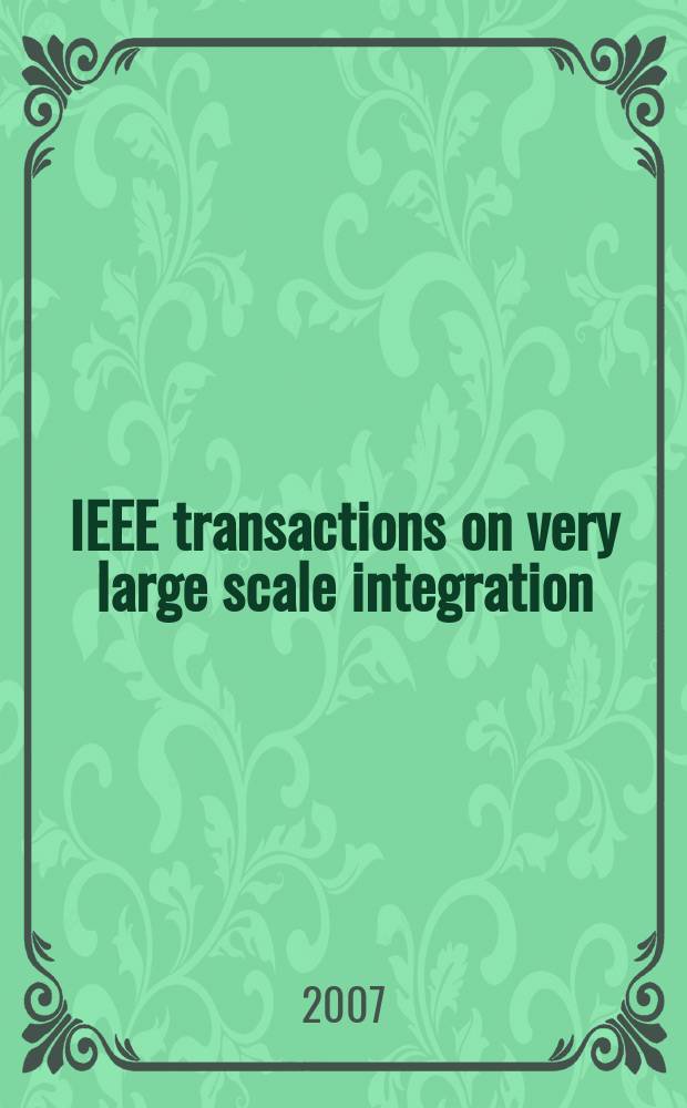 IEEE transactions on very large scale integration (VLSI) systems : A joint publ. of the IEEE Circuits a. systems soc. etc. Vol. 15, № 4